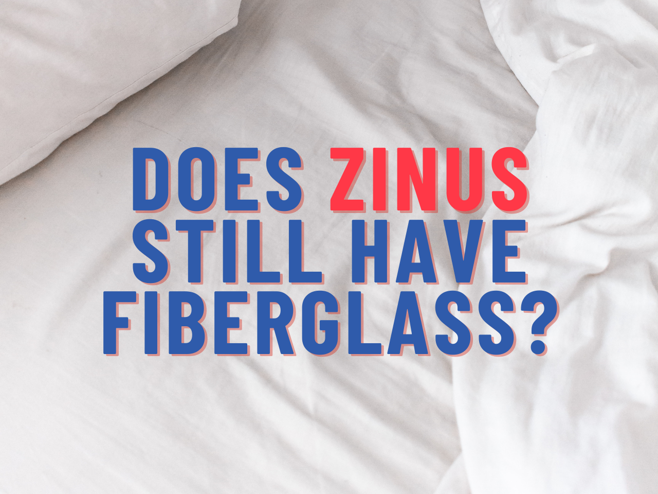 Does Zinus Have Fiberglass in 2023? Not For Long!
