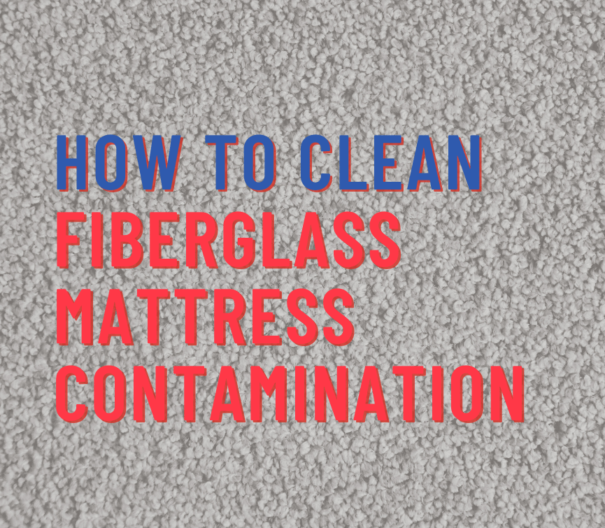 How to Clean Up Fiberglass Contamination from a Mattress